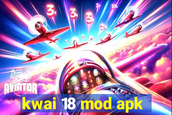 kwai 18 mod apk